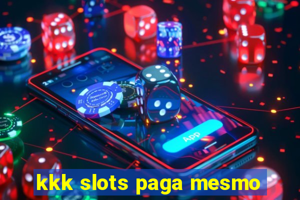 kkk slots paga mesmo