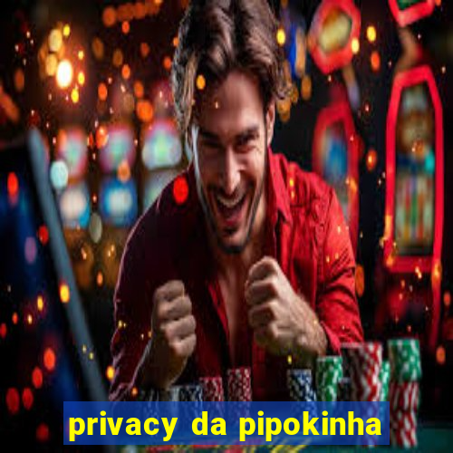 privacy da pipokinha