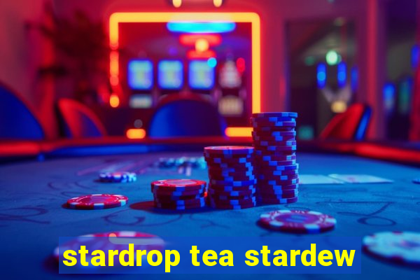 stardrop tea stardew