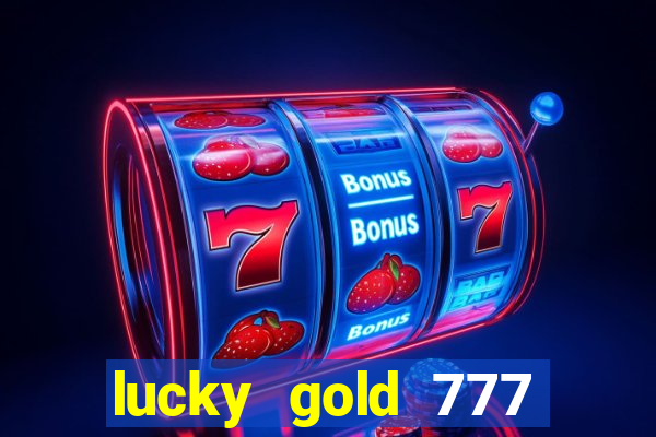 lucky gold 777 paga mesmo