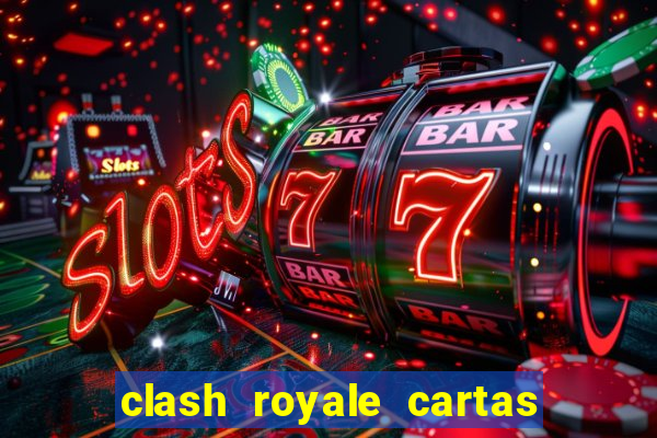 clash royale cartas modificadas 2024