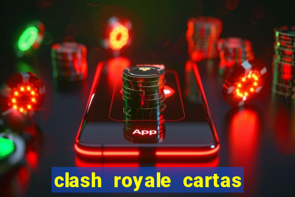 clash royale cartas modificadas 2024