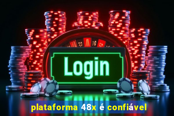 plataforma 48x é confiável