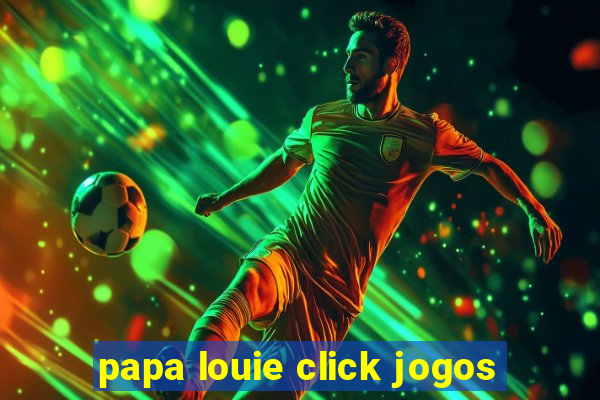 papa louie click jogos