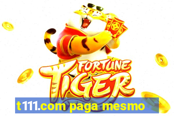 t111.com paga mesmo