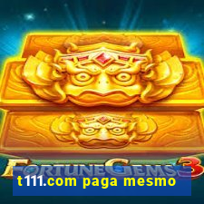 t111.com paga mesmo