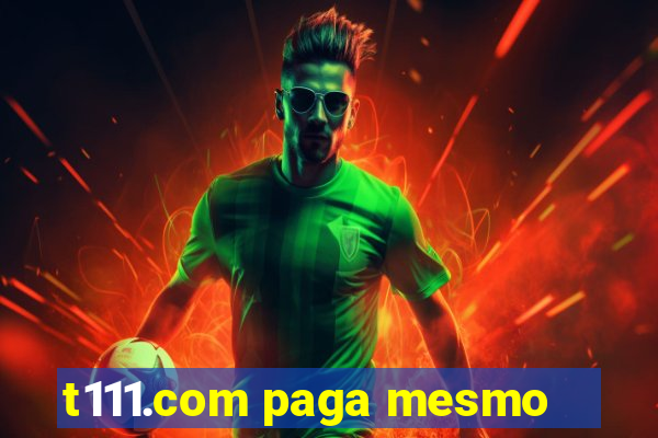 t111.com paga mesmo