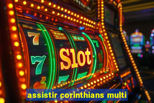 assistir corinthians multi