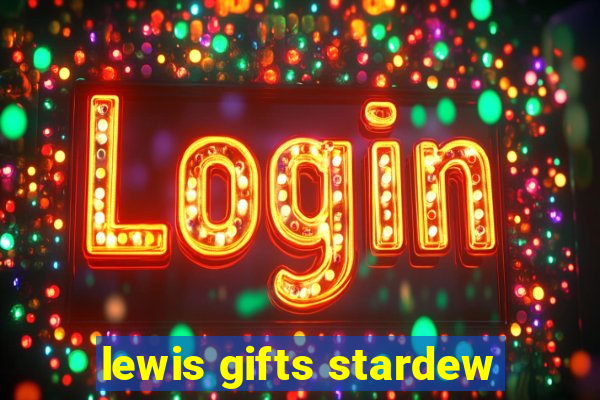 lewis gifts stardew