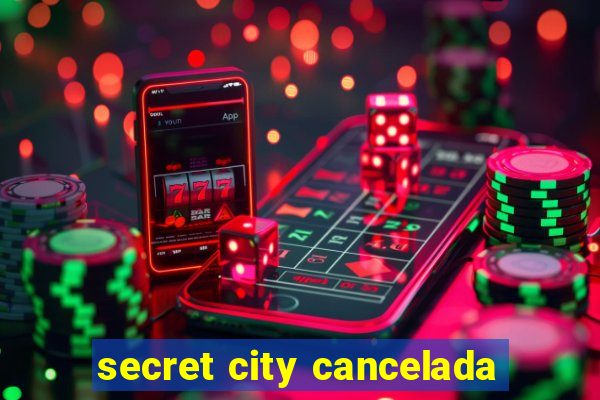 secret city cancelada