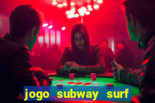 jogo subway surf ganhar dinheiro de verdade