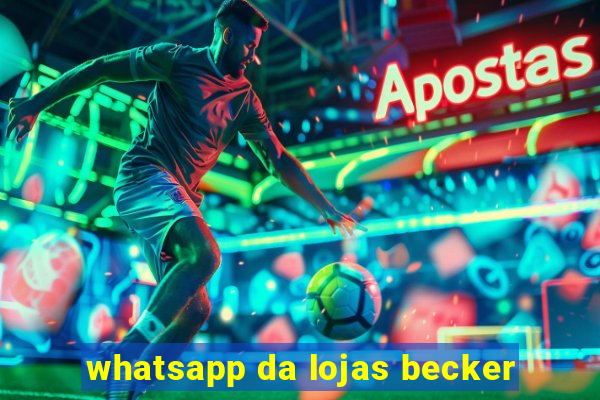 whatsapp da lojas becker