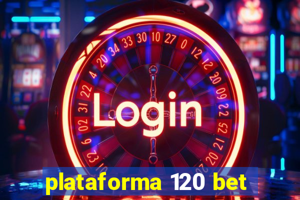 plataforma 120 bet