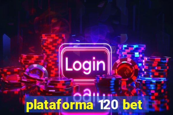 plataforma 120 bet