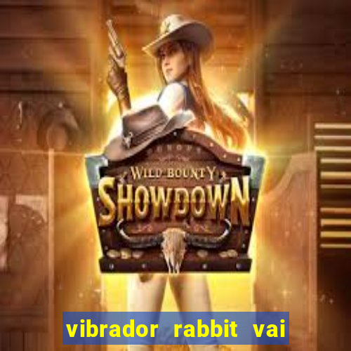 vibrador rabbit vai e vem