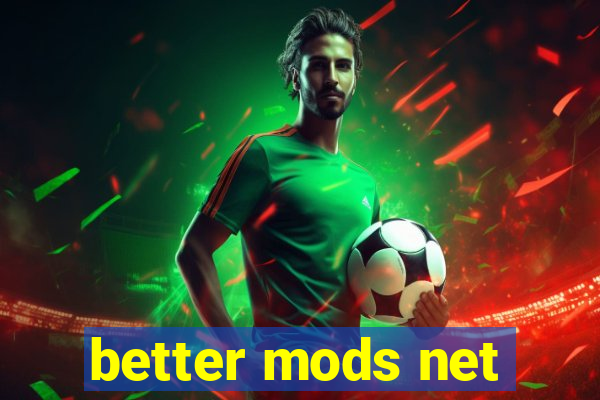 better mods net