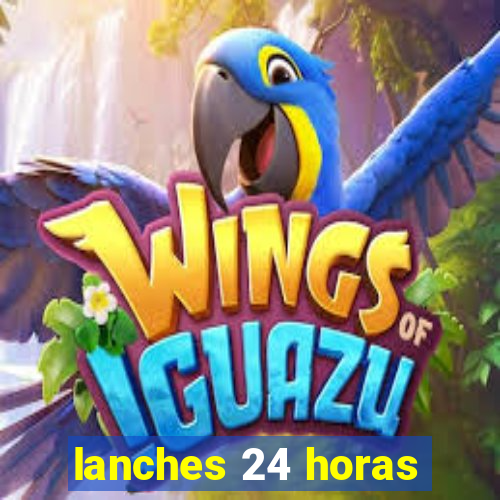 lanches 24 horas