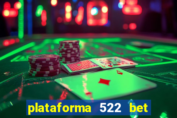 plataforma 522 bet é confiável