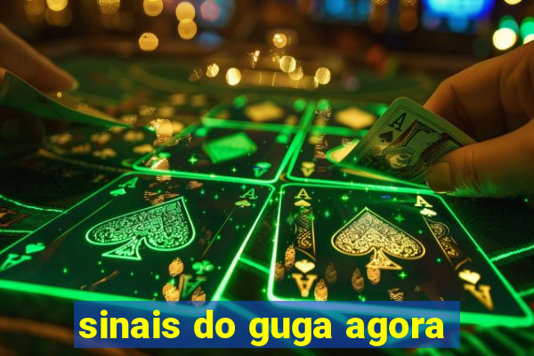 sinais do guga agora