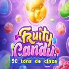 50 tons de cinza filme completo dublado