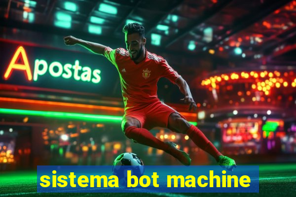 sistema bot machine