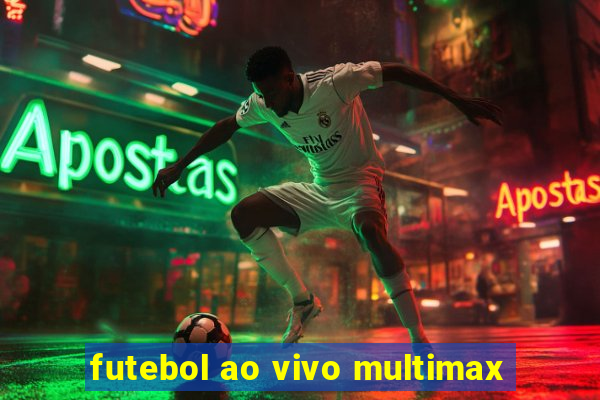 futebol ao vivo multimax