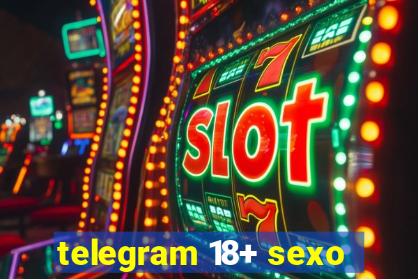 telegram 18+ sexo