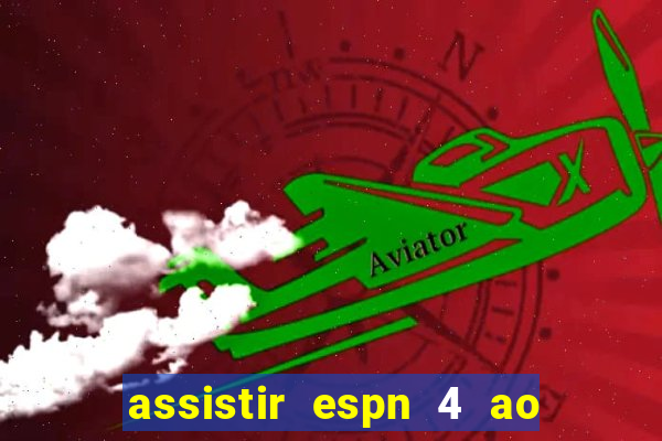 assistir espn 4 ao vivo grátis