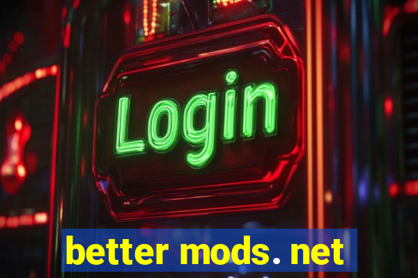 better mods. net