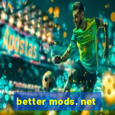 better mods. net