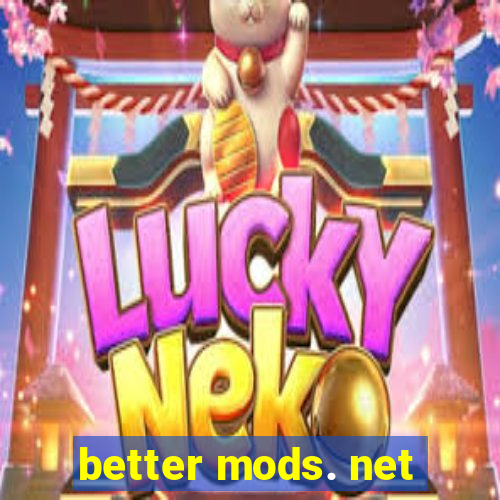 better mods. net