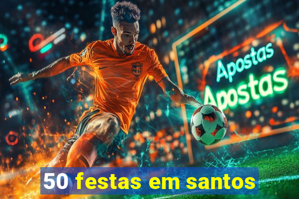 50 festas em santos