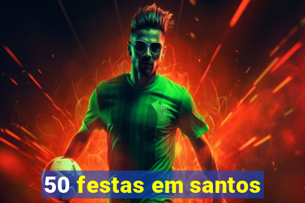 50 festas em santos