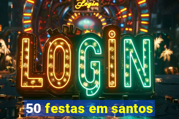 50 festas em santos