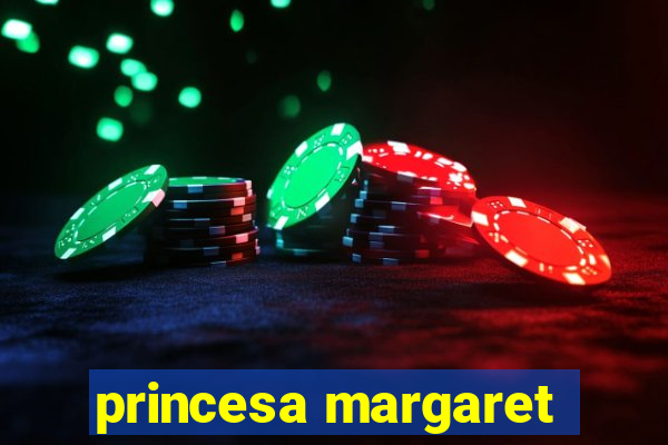 princesa margaret