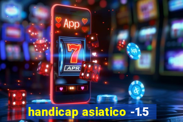 handicap asiatico -1.5