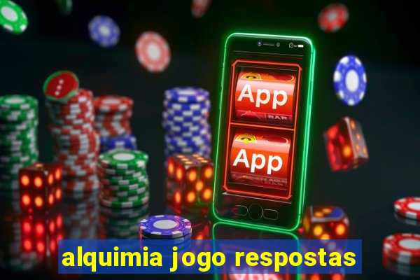 alquimia jogo respostas