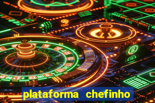 plataforma chefinho 777 bet