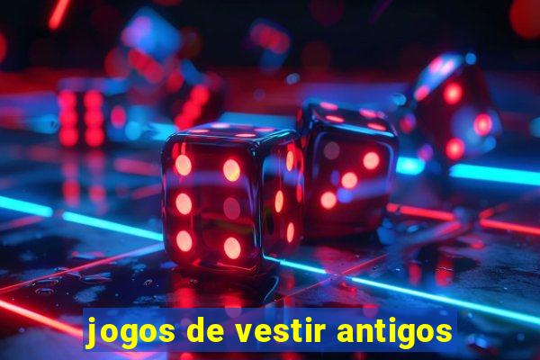 jogos de vestir antigos