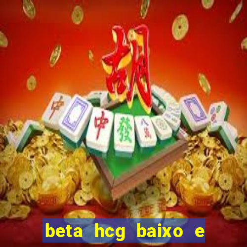 beta hcg baixo e gravidez evoluiu