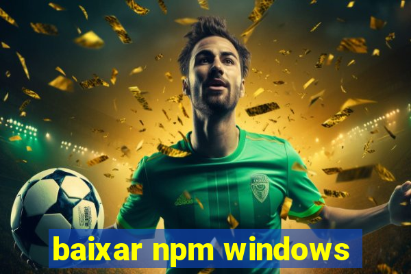 baixar npm windows