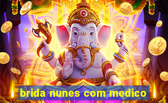 brida nunes com medico