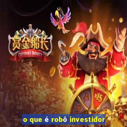 o que é robô investidor