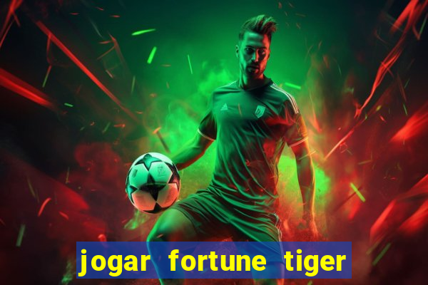 jogar fortune tiger de graca