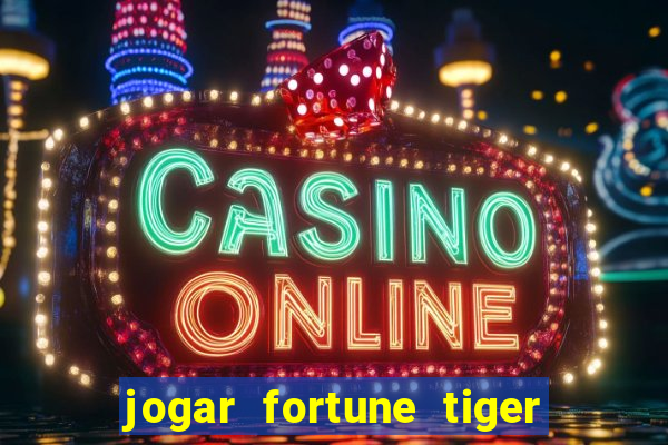 jogar fortune tiger de graca