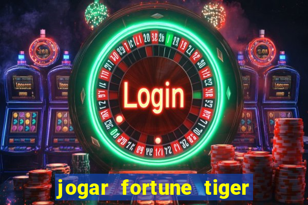 jogar fortune tiger de graca