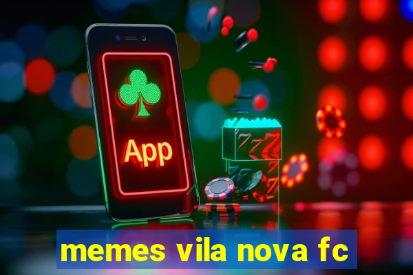 memes vila nova fc