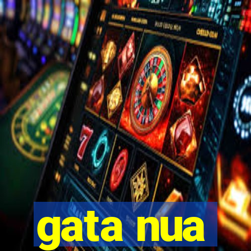 gata nua