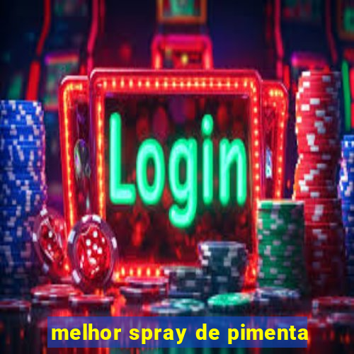 melhor spray de pimenta