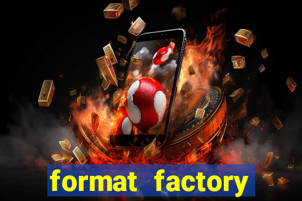 format factory windows 7